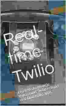 Real Time Twilio: Learn To Use Node Js Flybase And Twilio To Build Real Time Twilio Apps