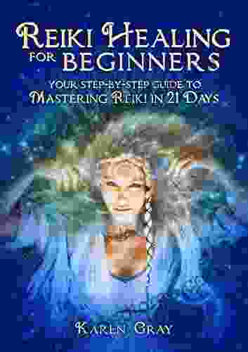 Reiki Healing For Beginners: Your Step By Step Guide To Mastering Reiki In 21 Days