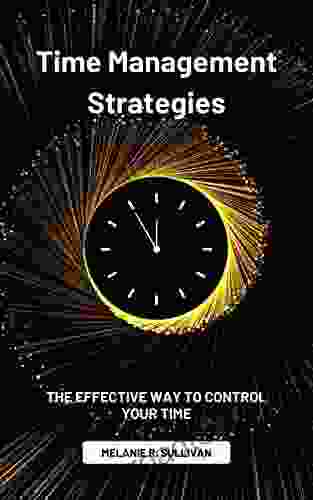 Time Management Strategies: The Effective Way To Control Your Time