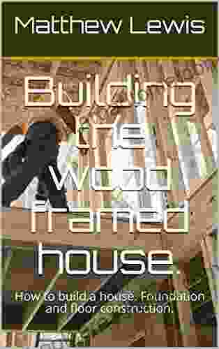 Building The Wood Framed House : How To Build A House Foundation And Floor Construction