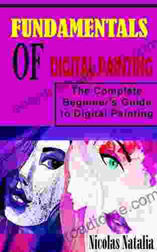 FUNDAMENTALS OF DIGITAL PAINTING: The Complete Beginner S Guide To Digital Painting