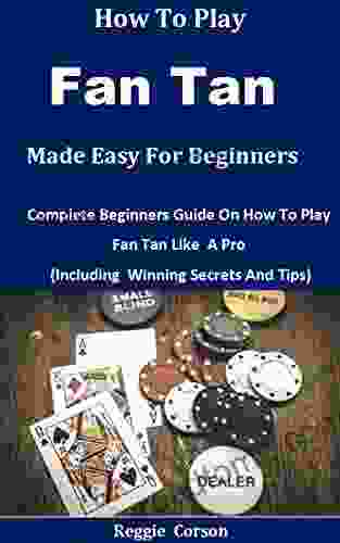 How To Play Fan Tan Made Easy For Beginners: Complete Beginners Guide On How To Play Fan Tan Like A Pro (Including Winning Secrets And Tips)