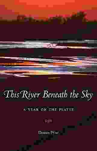 This River Beneath The Sky: A Year On The Platte