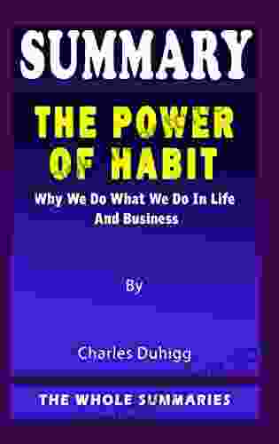 SUMMARY OF THE POWER OF HABIT: Why We Do What We Do In Life And Business By Charles Duhigg How To Read More Effortlessly