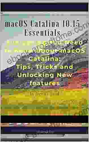 MacOS Catalina 10 15 Essentials: Everything You Need To Know About MacOS Catalina: Tips Tricks And Unlocking New Features