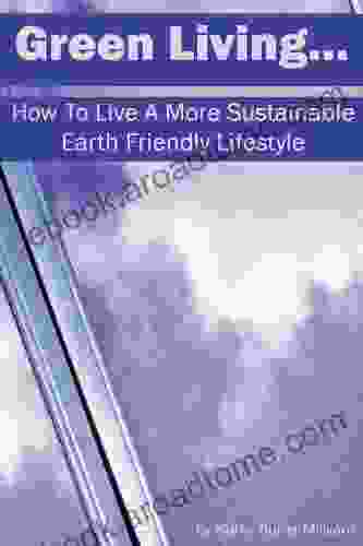 Green Living: How To Live A More Sustainable Earth Friendly Lifestyle