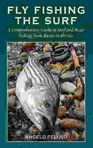 Fly Fishing The Surf: A Comprehensive Guide To Surf And Wade Fishing From Maine To Florida