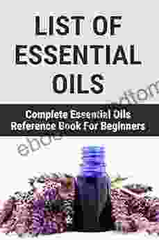 List Of Essential Oils: Complete Essential Oils Reference For Beginners