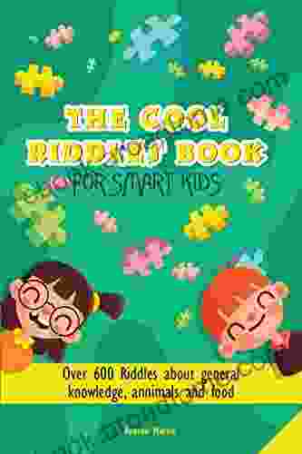 THE COOL RIDDLES FOR SMART KIDS: Over 600 Riddles About General Knowledge Animals And Food