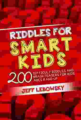 Riddles For Smart Kids: 200 Difficult Riddles And Brain Teasers For Kids Ages 8 And Up Brain Games(Gift Ideas)