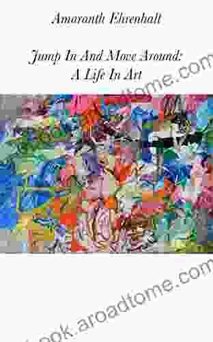 Jump In And Move Around: A Life In Art