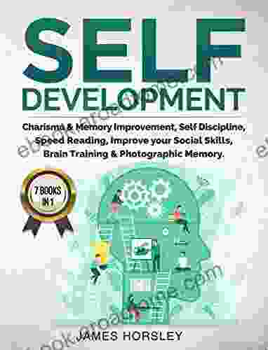 Self Development: 7 in 1: Charisma Memory Improvement Self Discipline Speed Reading Improve Your Social Skills Brain Training Photographic Memory