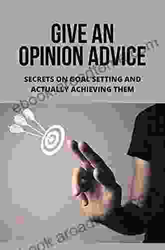 Give An Opinion Advice: Secrets On Goal Setting And Actually Achieving Them: Make A Good First Impression On Business Meeting