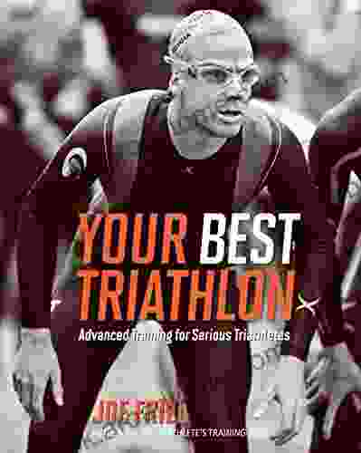 Your Best Triathlon: Advanced Training For Serious Triathletes