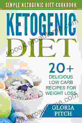 Ketogenic Diet: Simple Ketogenic Diet Cookbook 20 Delicious Low Carb Recipes For Weight Loss (Ketogenic Ketogenic Diet Low Cholesterol Paleo Diet Low Carb Weight Loss)