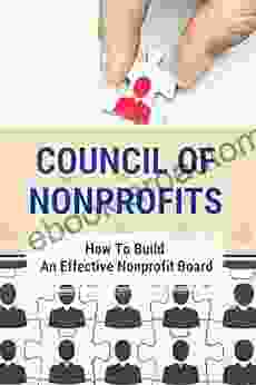 Council Of Nonprofits: How To Build An Effective Nonprofit Board: Board Leadership And Engagement Fundamentals For Success