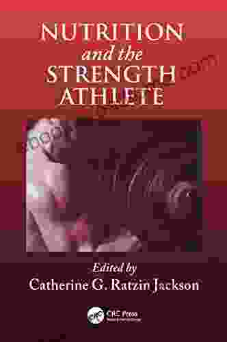 Nutrition And The Strength Athlete (Nutrition In Exercise Sport)