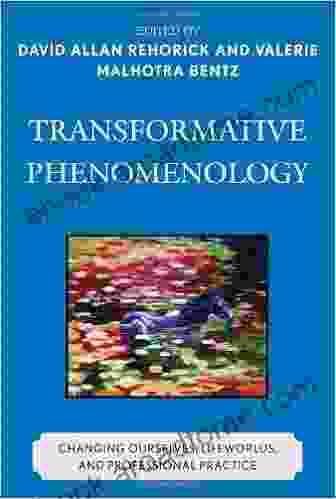 Transformative Phenomenology: Changing Ourselves Lifeworlds and Professional Practice