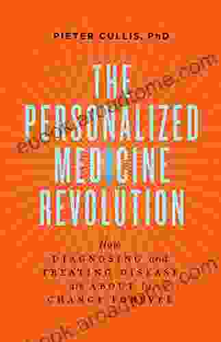 The Personalized Medicine Revolution: How Diagnosing And Treating Disease Are About To Change Forever