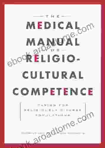 The Medical Manual For Religio Cultural Competence: Caring For Religiously Diverse Populations