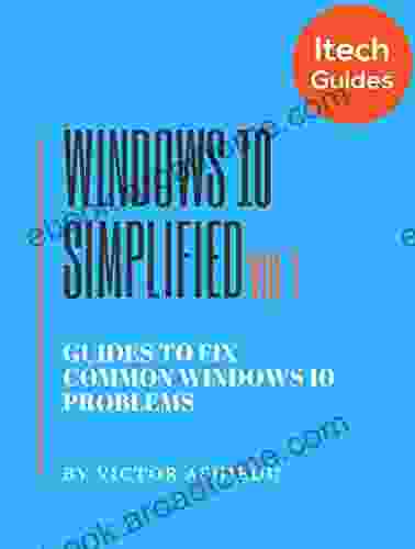 Windows 10 Simplified: Guides To Fix Common Windows 10 Problems (Volume 1)