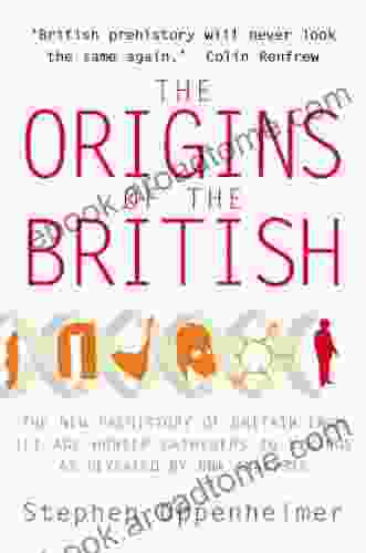 The Origins Of The British: The New Prehistory Of Britain