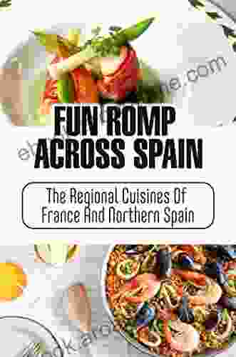 Fun Romp Across Spain: The Regional Cuisines Of France And Northern Spain