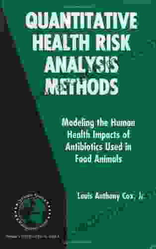 Quantitative Health Risk Analysis Methods: Modeling The Human Health Impacts Of Antibiotics Used In Food Animals (International In Operations Research Management Science 82)