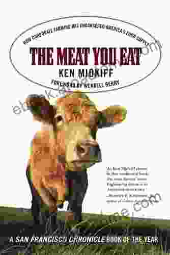 The Meat You Eat: How Corporate Farming Has Endangered America s Food Supply