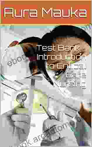 Test Bank Introduction to Critical Care Nursing