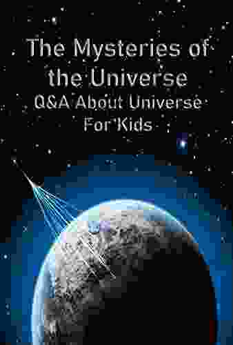 The Mysteries Of The Universe: Q A About Universe For Kids