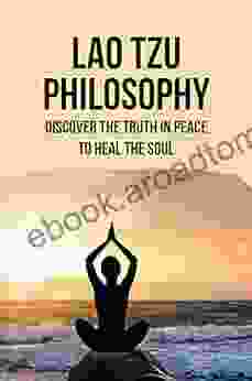 Lao Tzu Philosophy: Discover The Truth In Peace To Heal The Soul: Destiny Of Taoism Religion