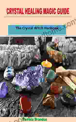 CRYSTAL HEALING MAGIC GUIDE: The Crystal Witch Hanbook