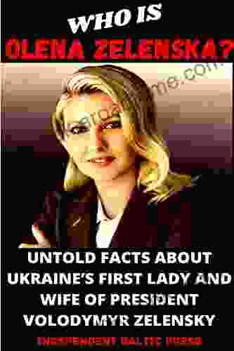 WHO IS OLENA ZELENSKA?: Untold Facts About Ukraine s First Lady and Wife of President Volodymyr Zelensky