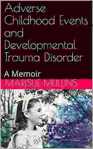 Adverse Childhood Events and Developmental Trauma Disorder: A Memoir