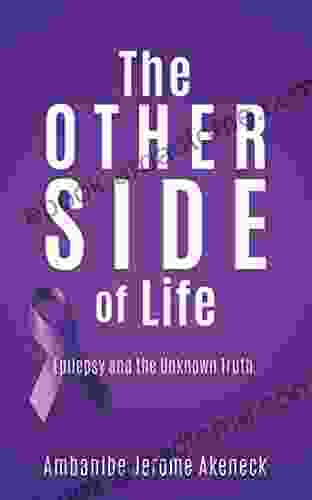 The Other Side Of Life: Epilepsy And The Unknown Truth