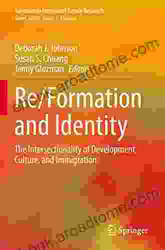 Re/Formation And Identity: The Intersectionality Of Development Culture And Immigration (Advances In Immigrant Family Research)