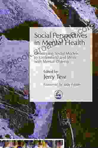 Social Perspectives In Mental Health: Developing Social Models To Understand And Work With Mental Distress