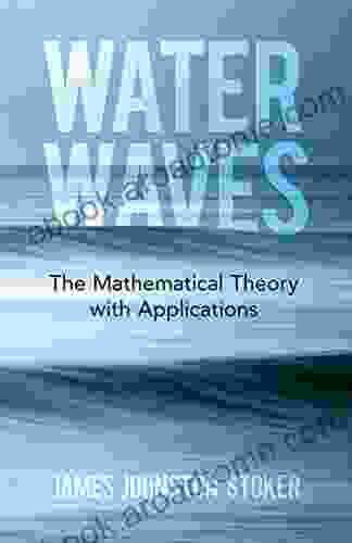 Water Waves: The Mathematical Theory With Applications (Dover On Physics)