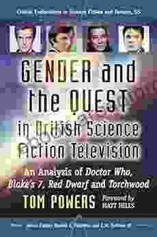 Gender And The Quest In British Science Fiction Television: An Analysis Of Doctor Who Blake S 7 Red Dwarf And Torchwood (Critical Explorations In Science Fiction And Fantasy 55)