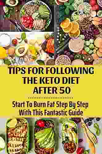 Tips For Following The Keto Diet After 50: Start To Burn Fat Step By Step With This Fantastic Guide: Keto Diet Cookbook After 50