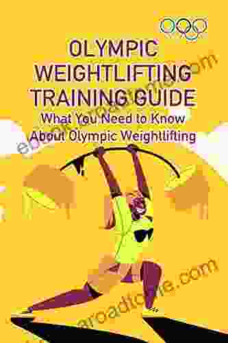 Olympic Weightlifting Training Guide: What You Need To Know About Olympic Weightlifting