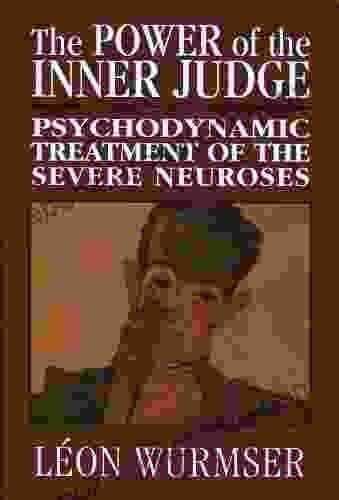 The Power Of The Inner Judge: Psychodynamic Treatment Of The Severe Neuroses