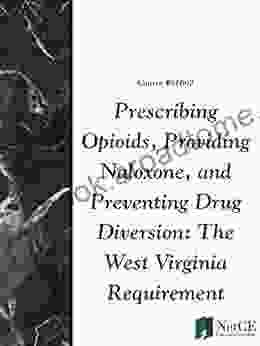 Prescribing Opioids Providing Naloxone And Preventing Drug Diversion: The West Virginia Requirement