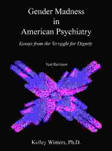 Gender Madness In American Psychiatry: Essays From The Struggle For Dignity