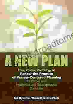 A New Plan : Using Positive Psychology To Renew The Promise Of Person Centered Planning