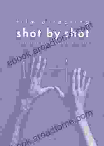 Film Directing: Shot by Shot: Visualizing from Concept to Screen (Michael Wiese Productions)