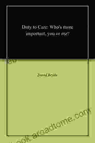 Duty to Care: Who s more important you or me?