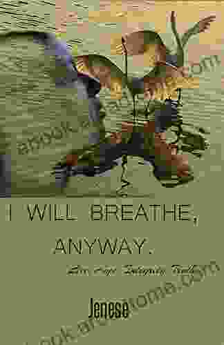 I Will Breathe Anyway: Live Hope Integrity Truth