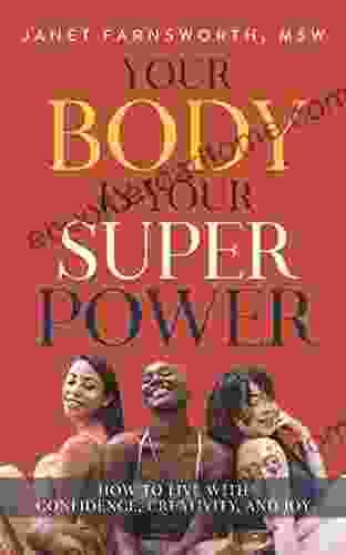 Your Body Is Your Superpower: How To Live With Confidence Courage And Joy (Body Positive Living)